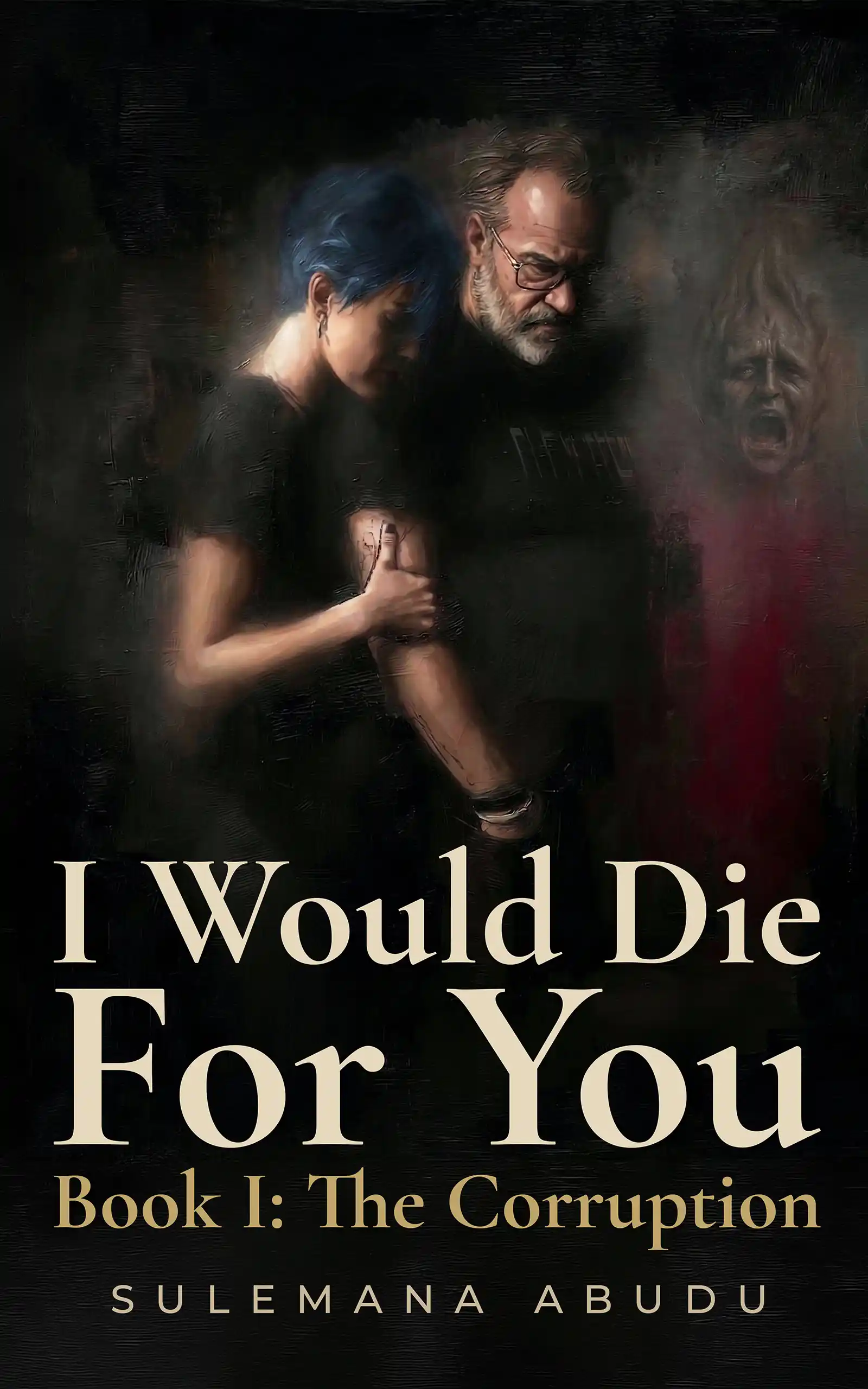 Cover of I Would Die For You: Book I - The Corruption by Sulemana Abudu